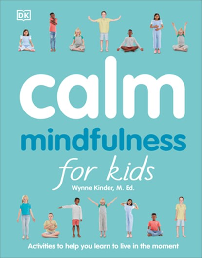 CALM MINDFULNESS FOR KIDS, Wynne Kinder - Paperback - 9781465470904
