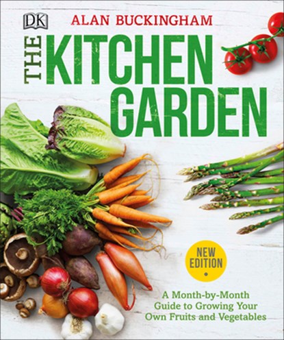 The Kitchen Garden: A Month by Month Guide to Growing Your Own Fruits and Vegetables, Alan Buckingham - Paperback - 9781465479792