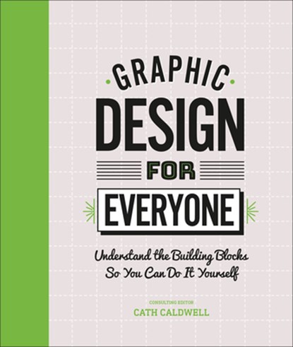 Graphic Design For Everyone, Cath Caldwell - Gebonden - 9781465481801