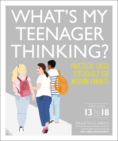 What's My Teenager Thinking: Practical Child Psychology for Modern Parents, CAREY,  Tanith - Paperback - 9781465492326