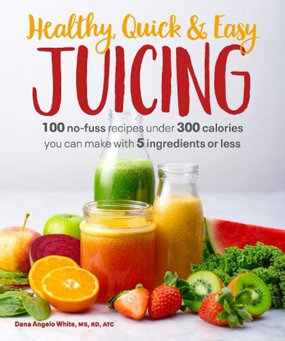 HEALTHY QUICK & EASY JUICING, Dana Angelo White - Paperback - 9781465493361