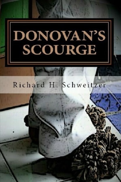 Donovan's Scourge, Richard H. Schweitzer - Ebook - 9781465702227