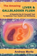 The Amazing Liver and Gallbladder Flush - Andreas Moritz - 9781465706904