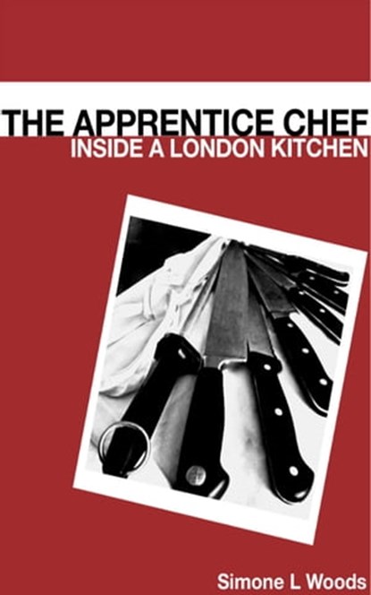 The Apprentice Chef: Inside a London Kitchen, Simone Woods - Ebook - 9781465710062