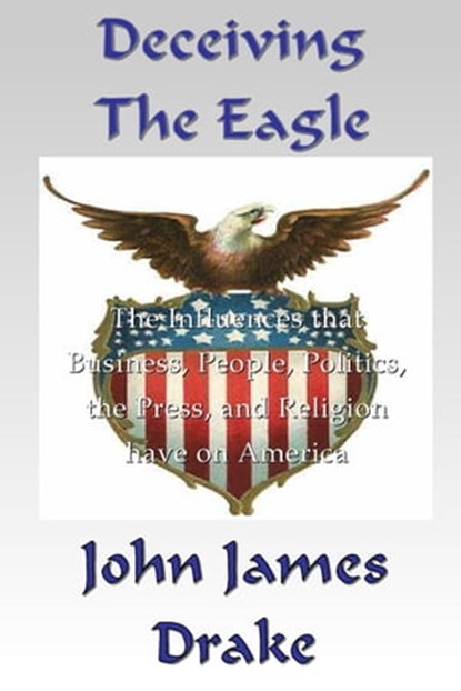 Deceiving The Eagle, John James Drake - Ebook - 9781465717429