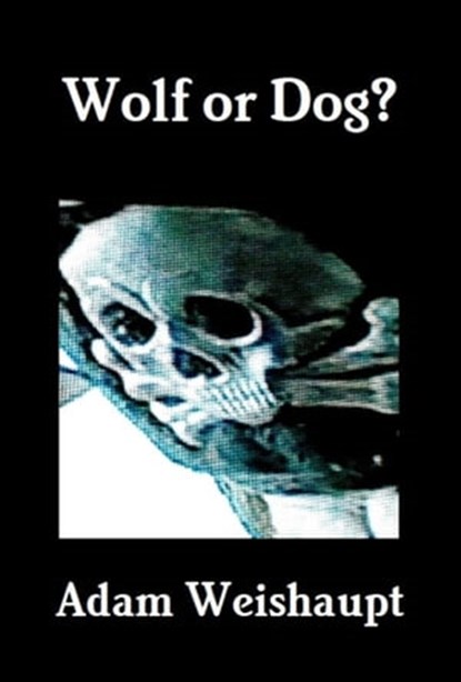 Wolf or Dog?, Adam Weishaupt - Ebook - 9781465720160