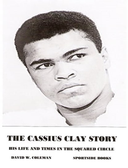 The Cassius Clay Story, David W. Coleman - Ebook - 9781465726186