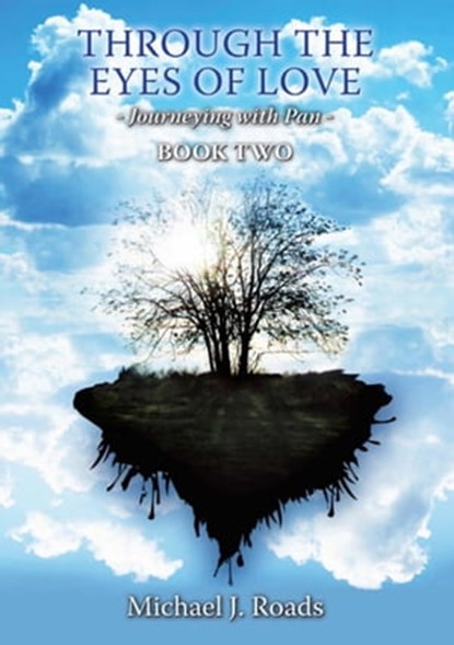 Through the Eyes of Love: Journeying with Pan Book Two, Michael J Roads - Ebook - 9781465737106