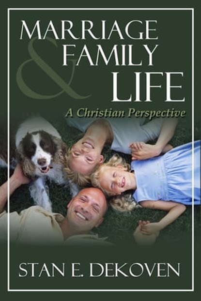 Marriage and Family Life a Christian Perspective, Dr. Stan DeKoven - Ebook - 9781465752925