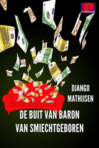 De buit van Baron van Smiechtgeboren, Django Mathijsen - Ebook - 9781465757630
