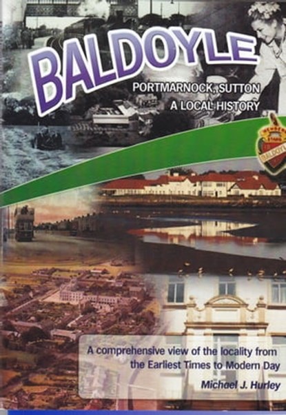Baldoyle, Portmarnock, Sutton; A Local History PART 1, Michael J. Hurley - Ebook - 9781465760821