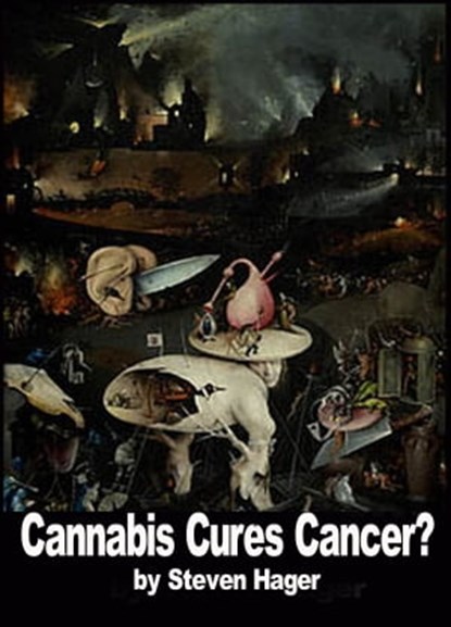 Cannabis Cures Cancer?, Steven Hager - Ebook - 9781465767936