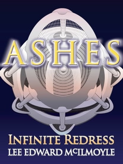 Ashes: Infinite Redress, Lee Edward McIlmoyle - Ebook - 9781465769220