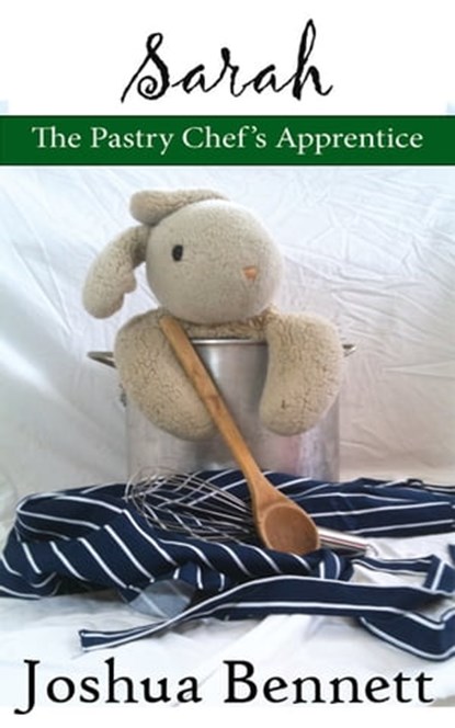Sarah the Pastry Chef's Apprentice, Joshua Bennett - Ebook - 9781465776655