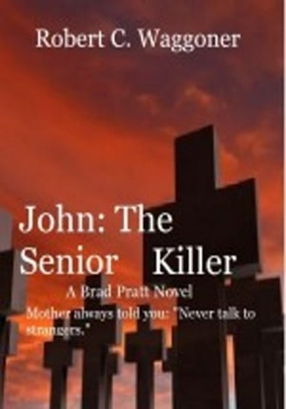 John: The Senior Killer, Robert C. Waggoner - Ebook - 9781465776679