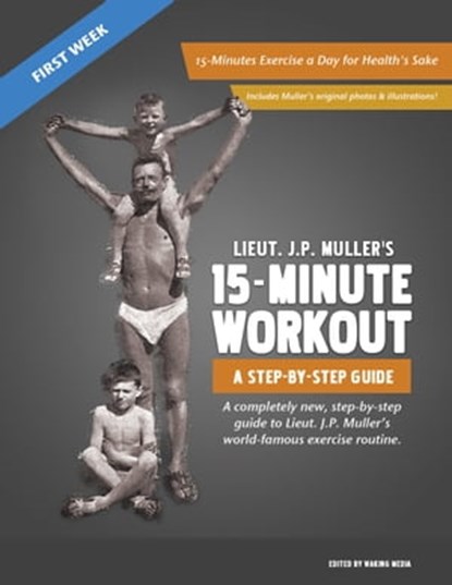 Lieut. J.P. Muller's 15-Minute Workout, A Step-By-Step Guide: First Week, Jorgen Peter Muller - Ebook - 9781465778055