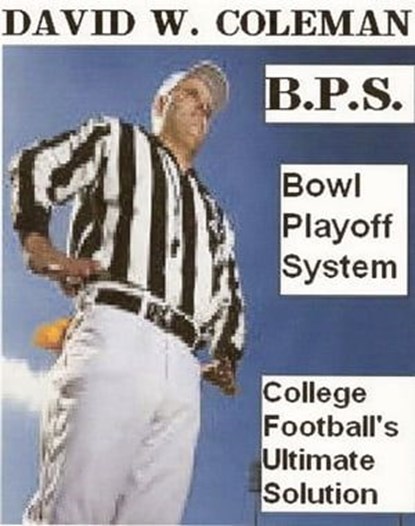BPS: Bowl Playoff System, David W. Coleman - Ebook - 9781465780171