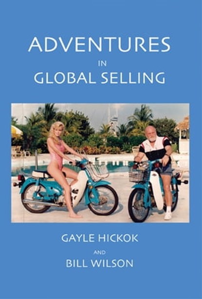 Adventures in Global Selling, Gayle Hickok and Bill Wilson - Ebook - 9781465787552