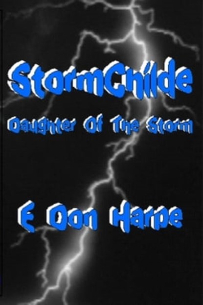 Storm Childe: Daughter of the Storm (Original Title Storm Childe: Awakening), E. Don Harpe - Ebook - 9781465804013