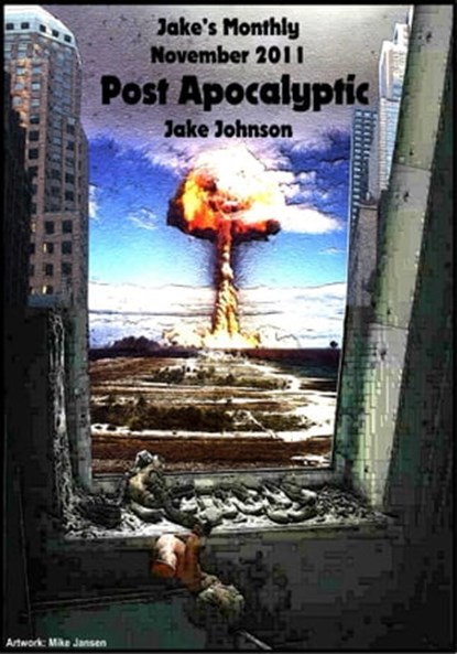 Jake's Monthly- Post Apocalyptic Anthology, Jake Johnson - Ebook - 9781465808738