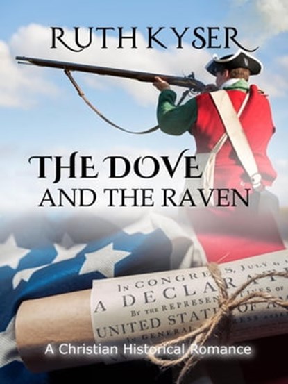 The Dove and The Raven - a Christian Historical Romance, Ruth Kyser - Ebook - 9781465812445