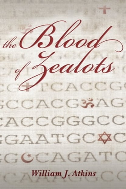 The Blood of Zealots, William J. Atkins - Ebook - 9781465812544