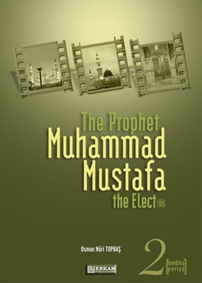The Prophet Muhammad Mustafa the Elect (s.a.s) - 2 –, Osman Nuri Topbas - Ebook - 9781465822482