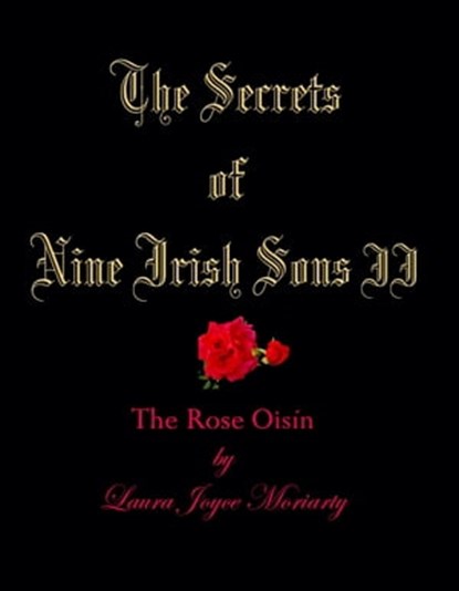 The Secrets of Nine Irish Sons: II The Rose Oisín, Laura Joyce Moriarty - Ebook - 9781465826985