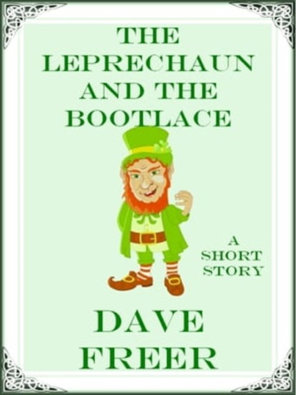 The Leprechaun and the Bootlace, Dave Freer - Ebook - 9781465829849