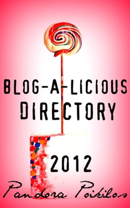 Blog-A-Licious Directory 2012, Pandora Poikilos - Ebook - 9781465830654