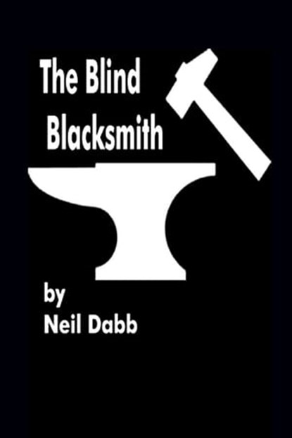 The Blind Blacksmith, Neil Dabb - Ebook - 9781465834355