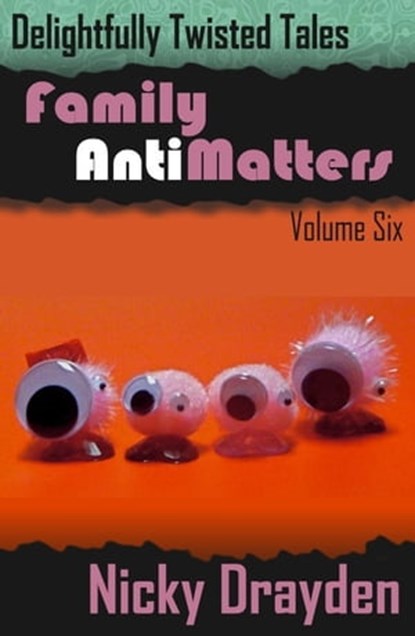 Delightfully Twisted Tales: Family Antimatters (Volume Six), Nicky Drayden - Ebook - 9781465834560
