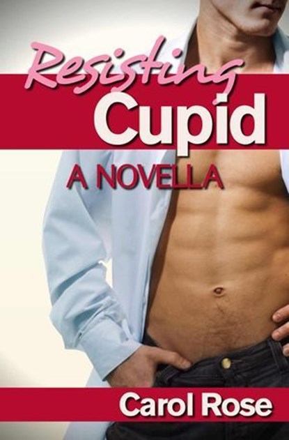 Resisting Cupid--A Novella, Carol Rose - Ebook - 9781465835307
