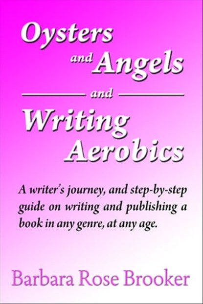 Oysters and Angels and Writing Aerobics, Barbara Rose Brooker - Ebook - 9781465839879