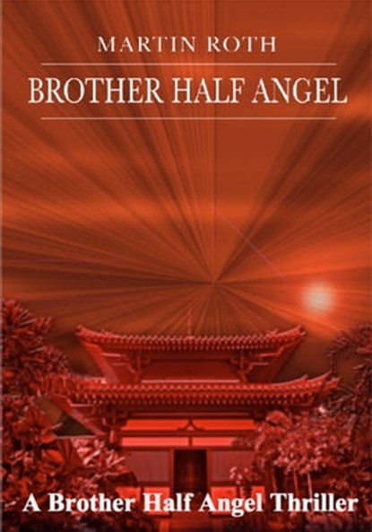 Brother Half Angel (A Brother Half Angel Thriller), Martin Roth - Ebook - 9781465849410