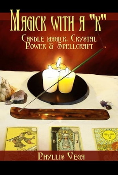 Magick With A "k": Candle Magick, Crystal Power & Spellcraft, Phyllis Vega - Ebook - 9781465864116
