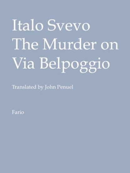 The Murder on Via Belpoggio, Italo Svevo - Ebook - 9781465864307