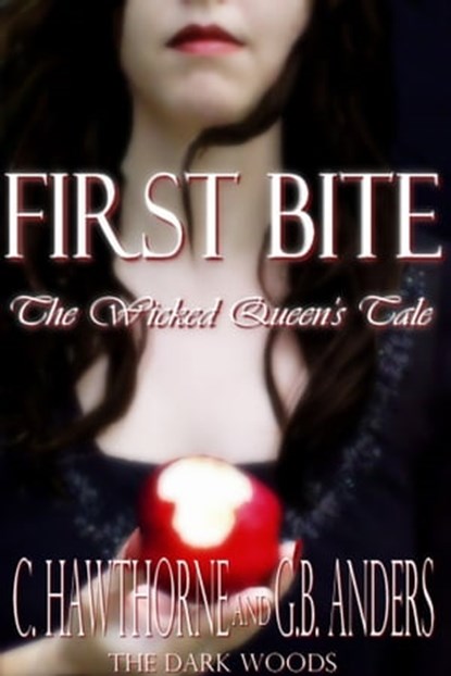 First Bite: The Wicked Queen's Tale, C. Hawthorne ; G.B. Anders - Ebook - 9781465869975