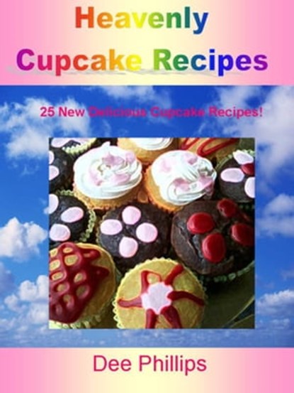 Heavenly Cupcake Recipes, Dee Phillips - Ebook - 9781465878595