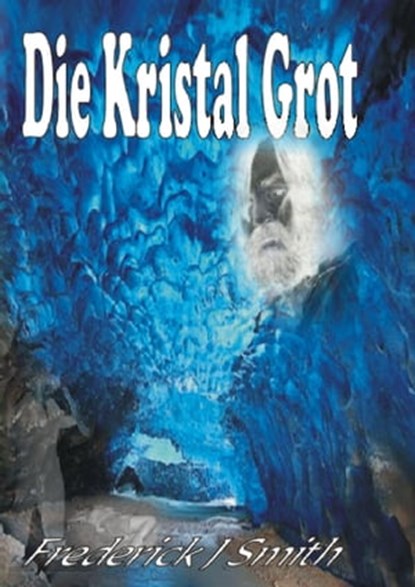 Die Kristal Grot, Frederick J Smith - Ebook - 9781465879998