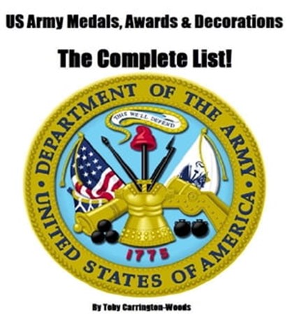 US Army Medals, Awards & Decorations: The Complete List, Toby Carrington-Woods - Ebook - 9781465883285