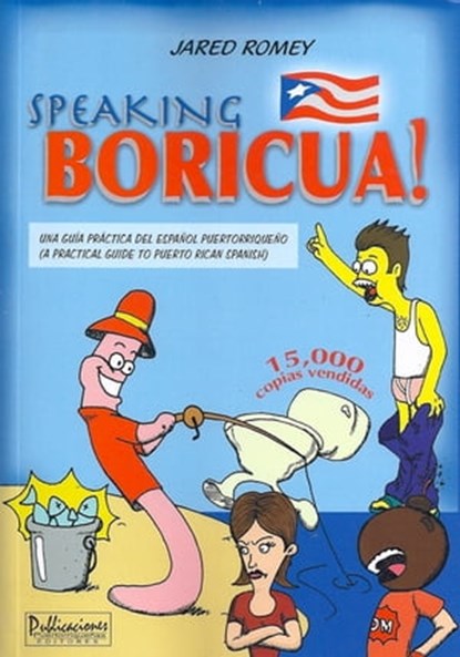 Speaking Boricua: A Guide to Puerto Rican Spanish, Jared Romey - Ebook - 9781465884367