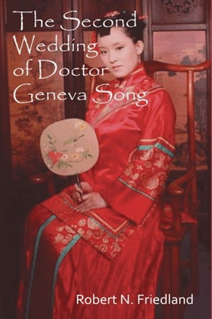 The Second Wedding of Doctor Geneva Song, Robert N. Friedland - Ebook - 9781465885524