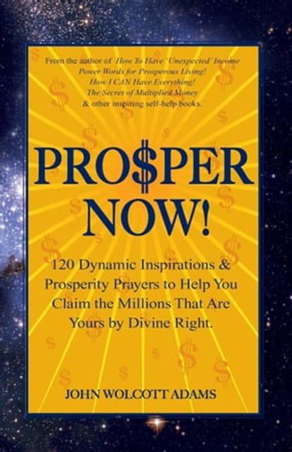 Pro$per Now!, John Wolcott Adams - Ebook - 9781465886804