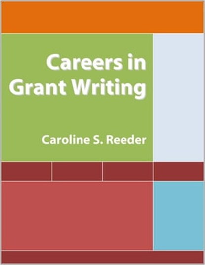 Careers in Grant Writing, Caroline S. Reeder - Ebook - 9781465894946