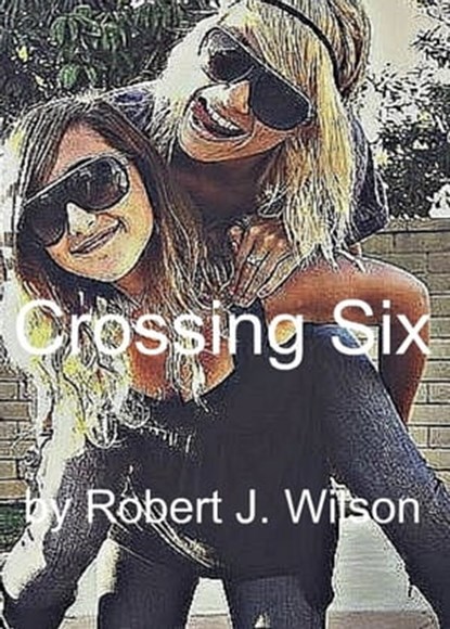 Crossing Six, Robert Wilson - Ebook - 9781465895325