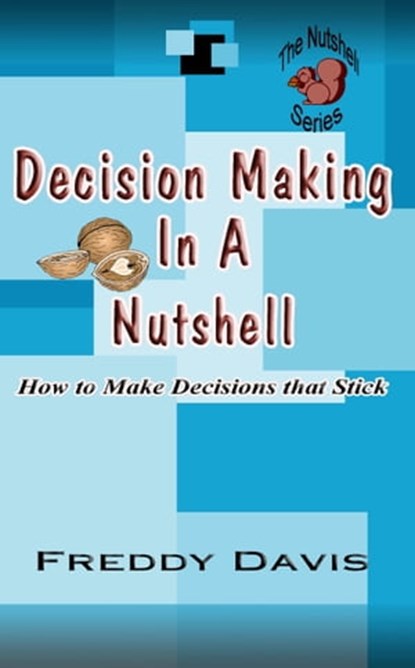 Decision Making in a Nutshell, Freddy Davis - Ebook - 9781465895769