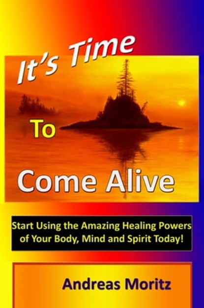 It's Time to Come Alive, Andreas Moritz - Ebook - 9781465902047