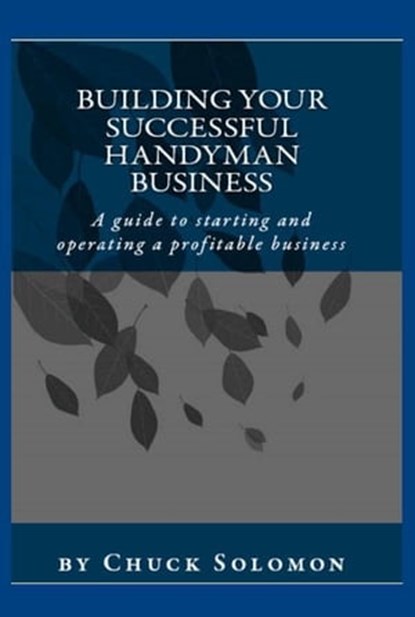 Building Your Successful Handyman Business, Chuck Solomon - Ebook - 9781465913197