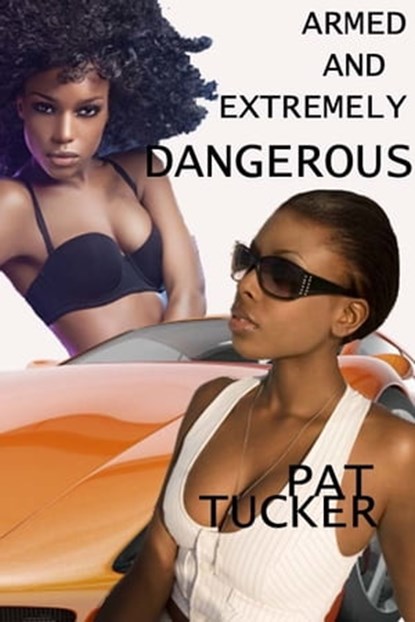 Armed and Extremely Dangerous, Pat Tucker - Ebook - 9781465915221